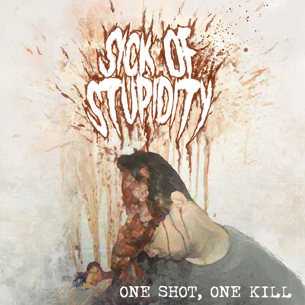 Sick Of Stupidity "One Shot, One Kill" CD