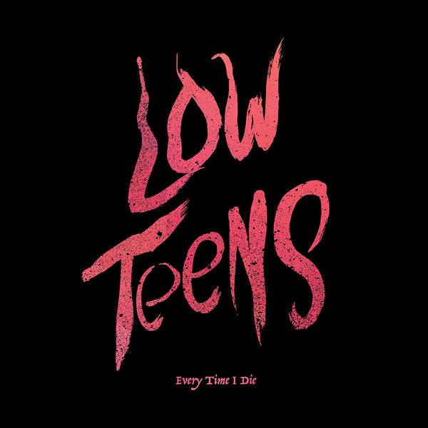 Every Time I Die "Low Teens" 12"