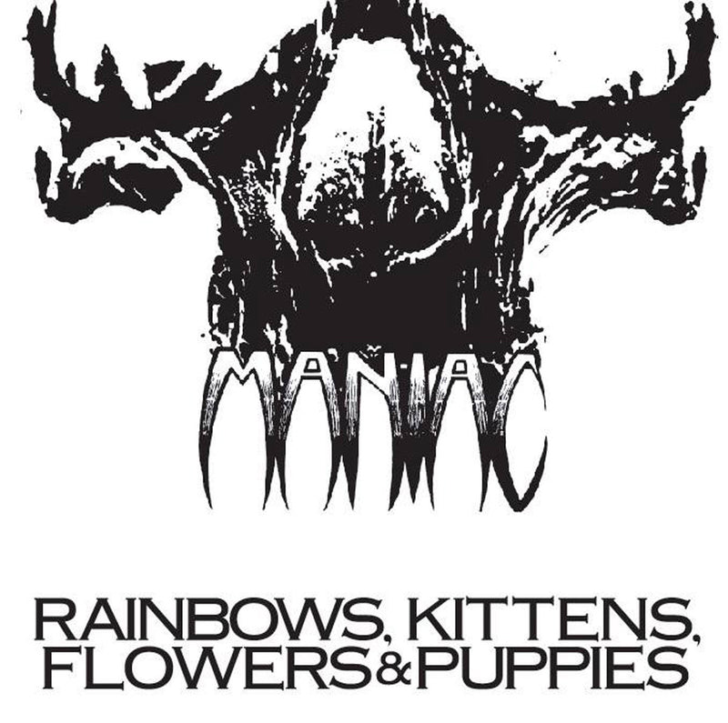 Maniac "Rainbows, Kittens, Flowers & Puppies" CD