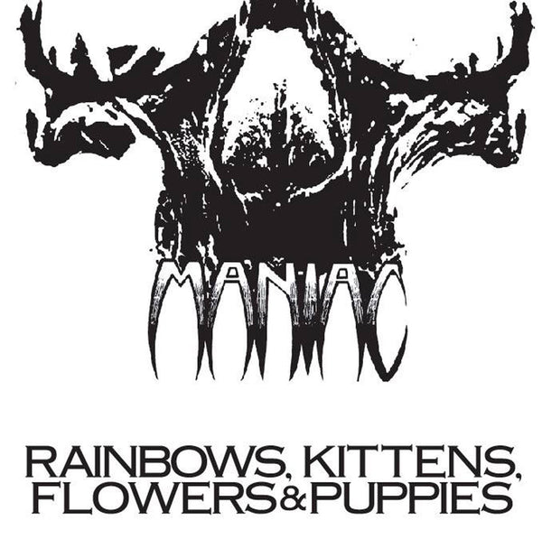 Maniac "Rainbows, Kittens, Flowers & Puppies" 12"