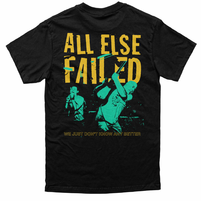 All Else Failed "Don't Know Any Better" T-Shirt