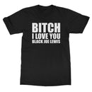 Black Joe Lewis "Bitch I Love You" T-Shirt