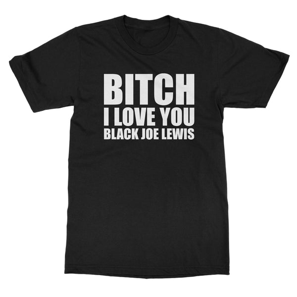 Black Joe Lewis "Bitch I Love You" T-Shirt