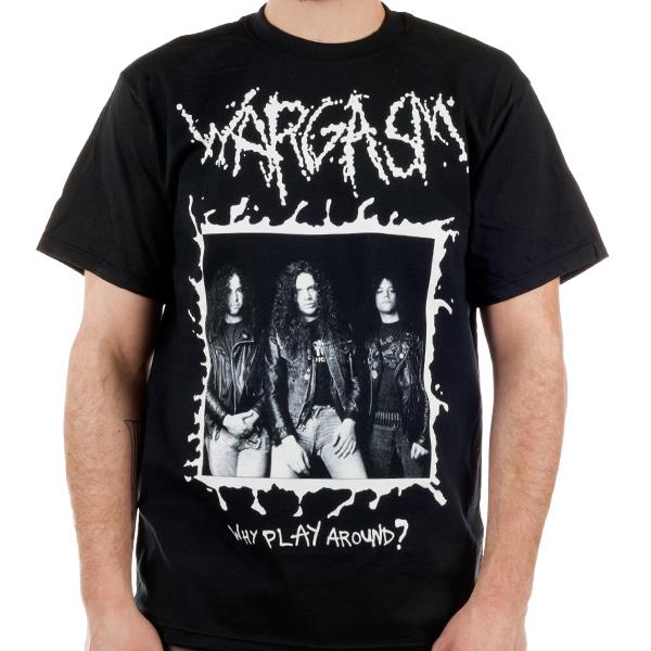 Wargasm "Why Play Around" T-Shirt